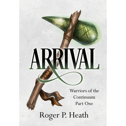 Warriors of the Continuum Part One: Arrival - Hardcover