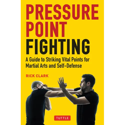 Pressure Point Fighting: A Guide to Striking Vital Points for Martial Arts and Self-Defense - Paperback