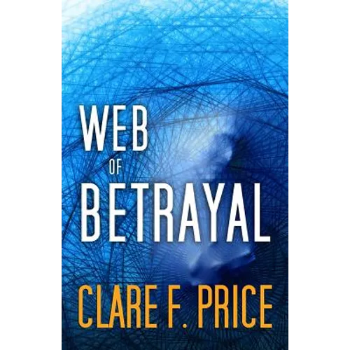 Web of Betrayal: There's No Hiding in Cyberspace - Paperback