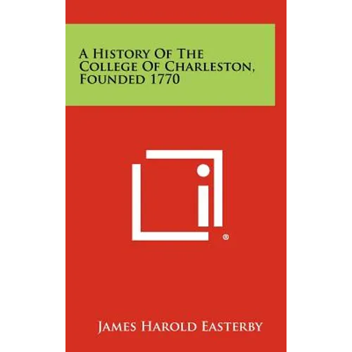 A History Of The College Of Charleston, Founded 1770 - Hardcover