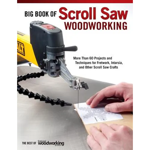 Big Book of Scroll Saw Woodworking (Best of Ssw&c): More Than 60 Projects and Techniques for Fretwork, Intarsia & Other Scroll Saw Crafts - Paperback