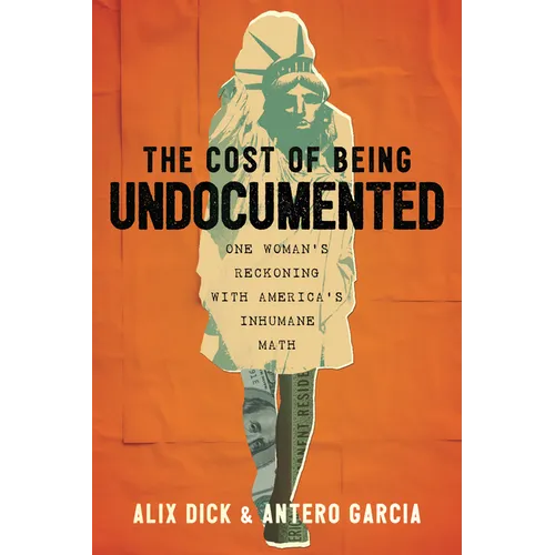 The Cost of Being Undocumented: One Woman's Reckoning with America's Inhumane Math - Paperback