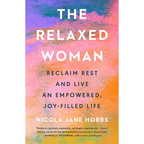 The Relaxed Woman: Reclaim Rest and Live an Empowered, Joy-Filled Life - Hardcover