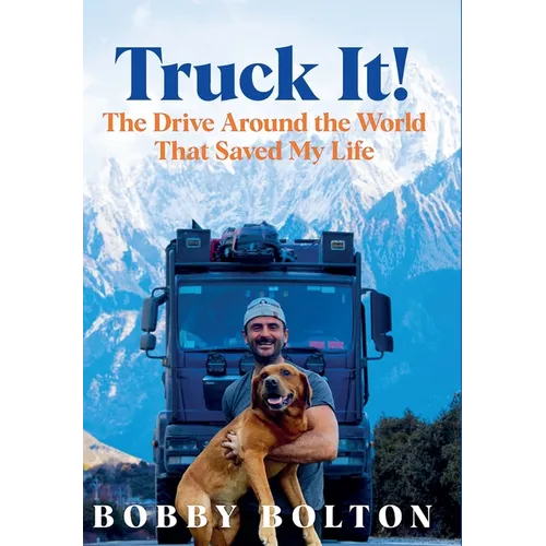 Truck It!: The Drive Around the World That Saved My Life - Hardcover