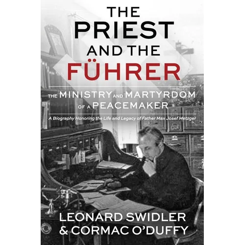 The Priest and the Führer: The Ministry and Martyrdom of a Peacemaker - Paperback