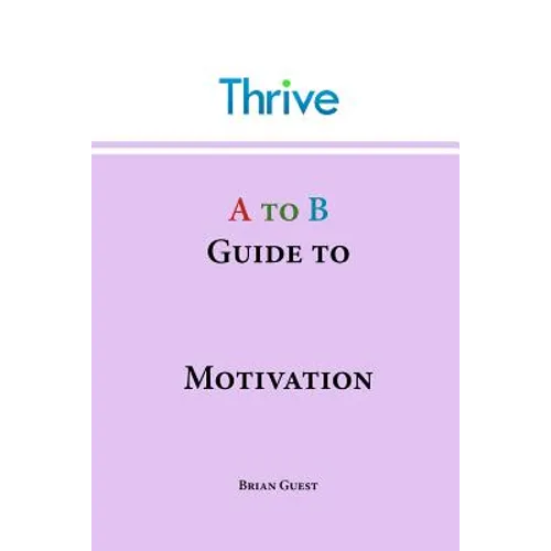A to B Guide to Motivation - Paperback