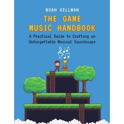 The Game Music Handbook: A Practical Guide to Crafting an Unforgettable Musical Soundscape - Paperback