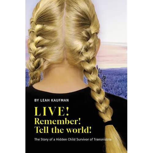 LIVE! REMEMBER! TELL THE WORLD!, The Story of a Hidden Child Survivor of Transnistria - Paperback