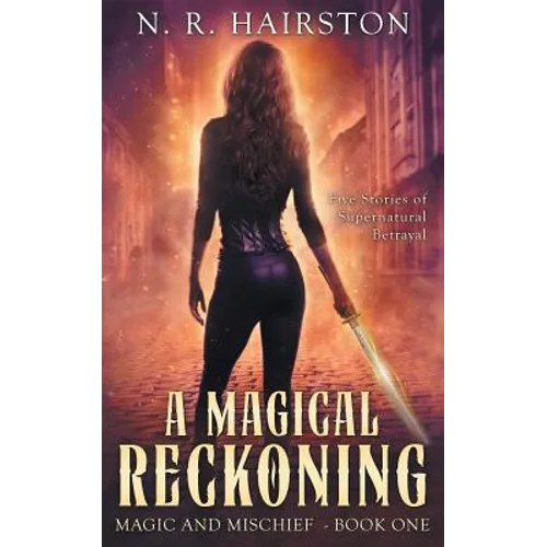 A Magical Reckoning: Five Stories of Supernatural Betrayal - Paperback
