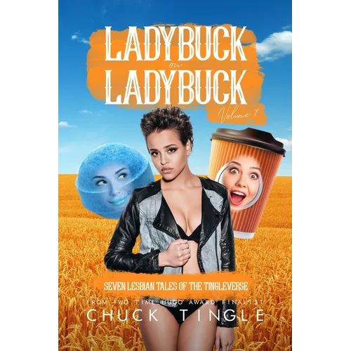 Ladybuck On Ladybuck: Seven Lesbian Tales Of The Tingleverse Volume 7 - Paperback