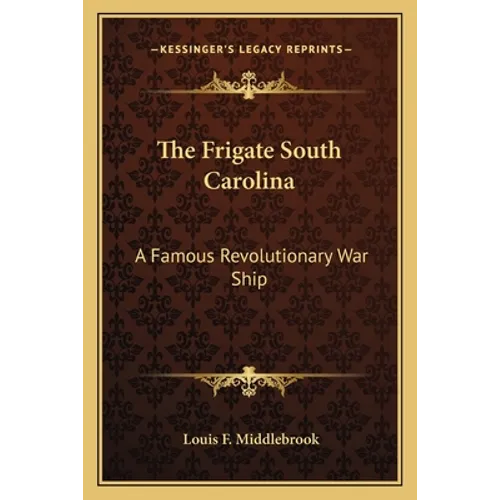 The Frigate South Carolina: A Famous Revolutionary War Ship - Paperback