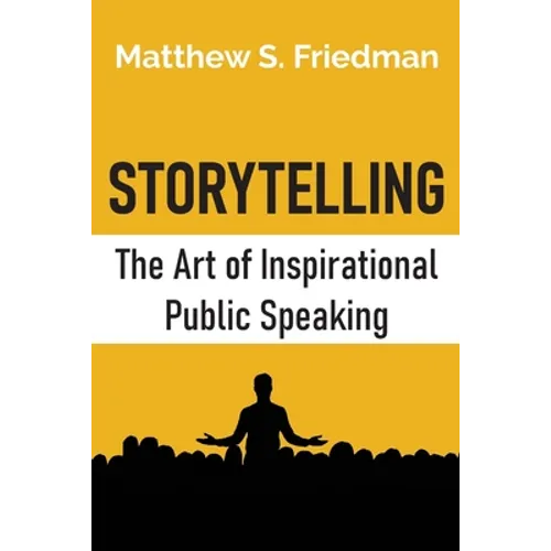 Storytelling: The Art of Inspirational Public Speaking - Paperback