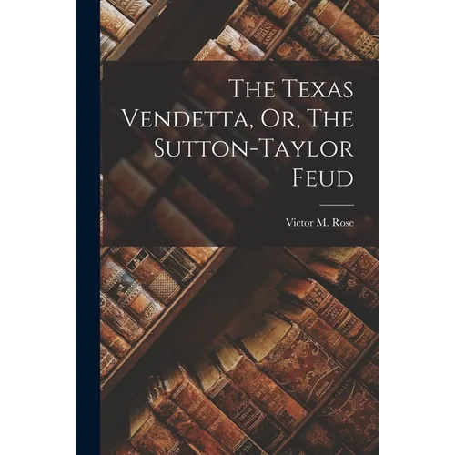 The Texas Vendetta, Or, The Sutton-Taylor Feud - Paperback