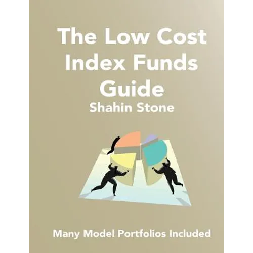 The Low Cost Index Funds Guide: Many Model Portfolios Included - Paperback