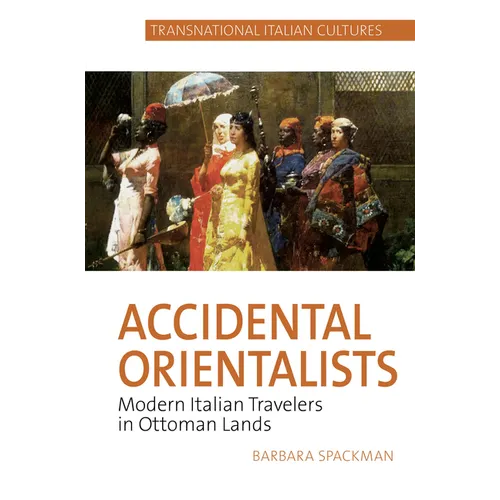 Accidental Orientalists: Modern Italian Travelers in Ottoman Lands - Paperback
