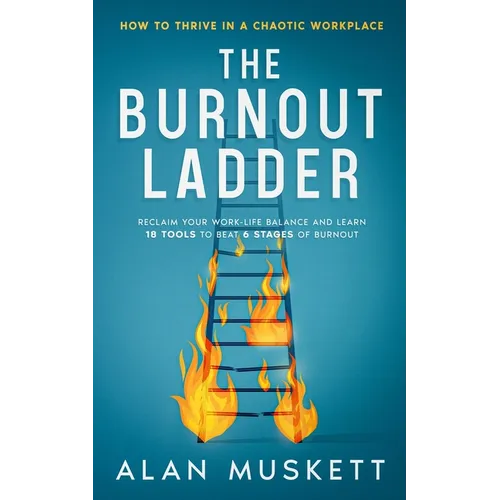 The Burnout Ladder: How to Thrive in a Chaotic Workplace - Paperback
