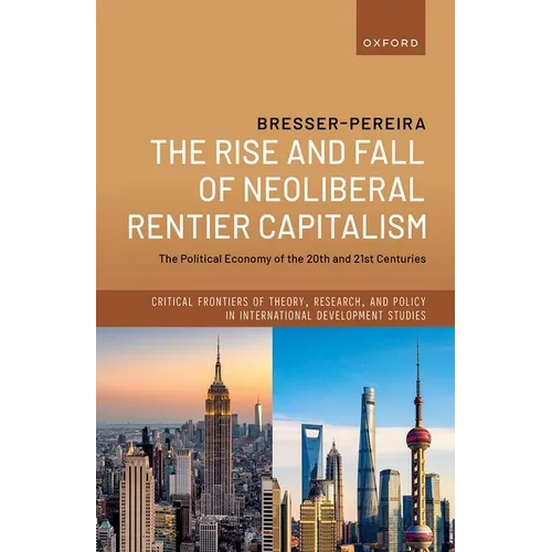 The Rise and Fall of Neoliberal Rentier Capitalism: The Political Economy of the 20th and 21st Centuries