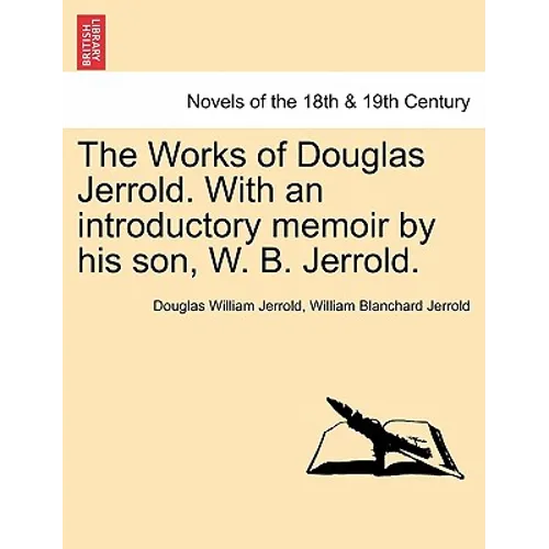 The Works of Douglas Jerrold. with an Introductory Memoir by His Son, W. B. Jerrold. - Paperback