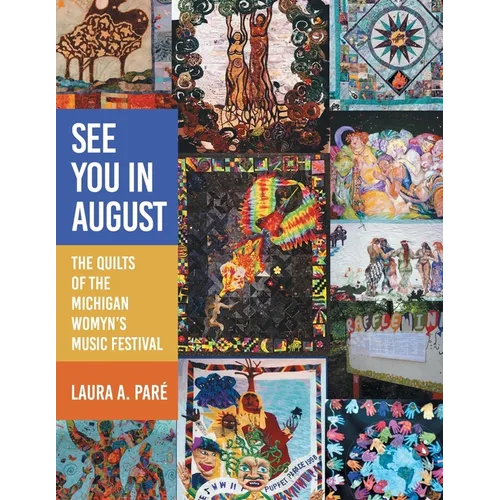 See You in August: The Quilts of the Michigan Womyn's Music Festival - Paperback