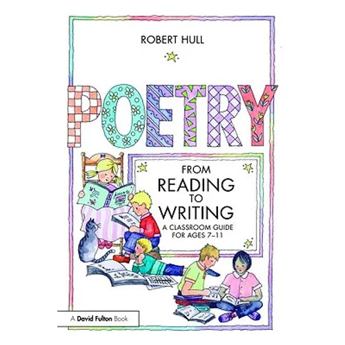 Poetry: From Reading to Writing: A Classroom Guide for Ages 7-11 - Paperback