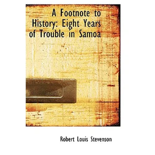 A Footnote to History: Eight Years of Trouble in Samoa - Hardcover