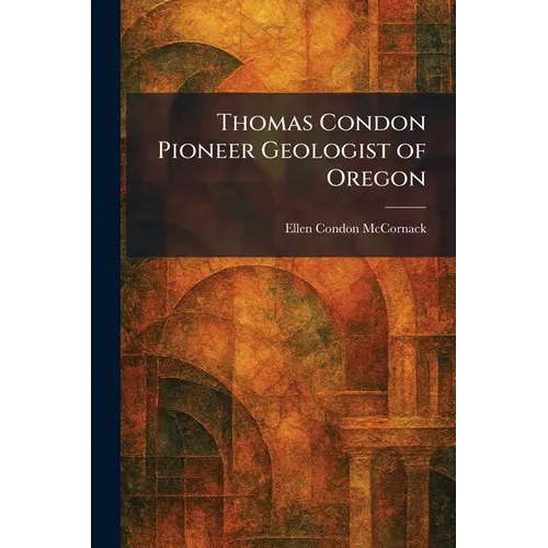 Thomas Condon Pioneer Geologist of Oregon