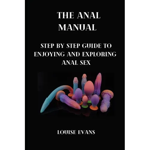 The anal manual: Step by step guide to enjoying and exploring anal sex - Paperback