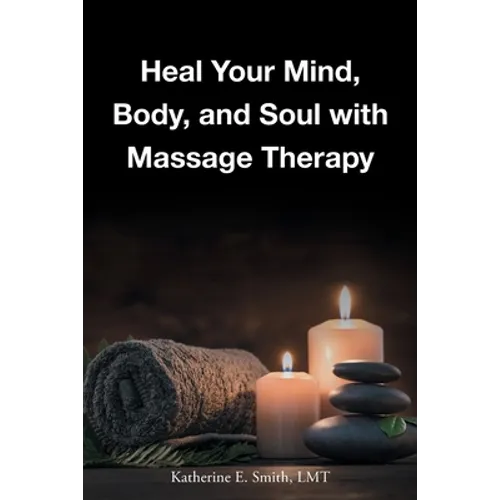 Heal Your Mind, Body, and Soul with Massage - Paperback