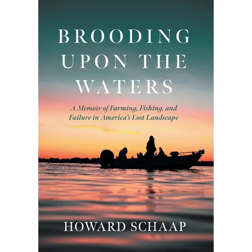 Brooding Upon the Waters: A Memoir of Farming, Fishing, and Failure in America's Lost Landscape