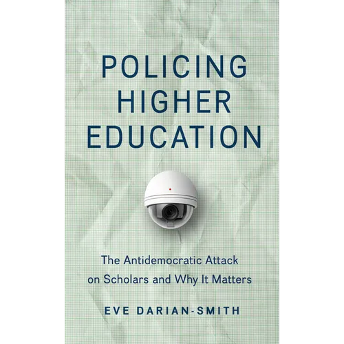Policing Higher Education: The Antidemocratic Attack on Scholars and Why It Matters - Hardcover