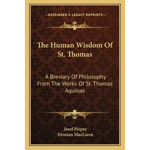 The Human Wisdom Of St. Thomas: A Breviary Of Philosophy From The Works Of St. Thomas Aquinas - Paperback