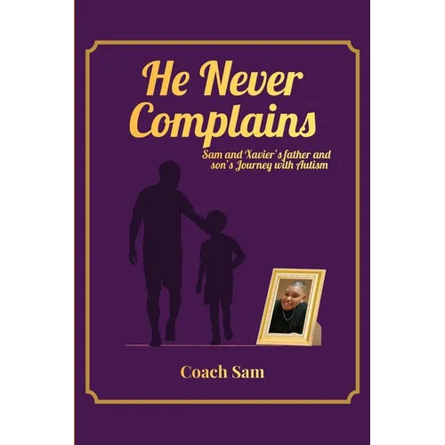 He Never Complains: A Father and Son's Journey with Autism - Paperback