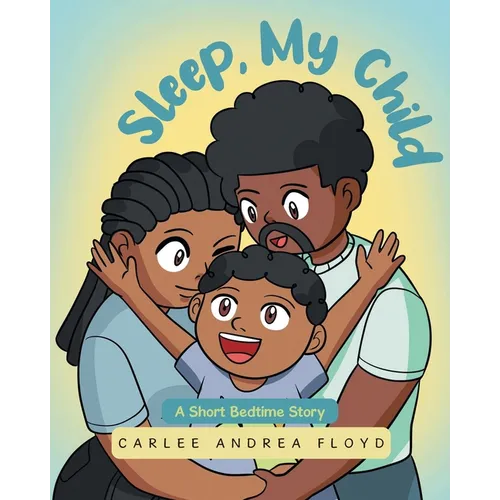 Sleep, My Child: A Short Bedtime Story - Paperback