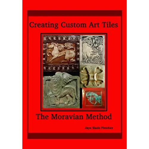 Creating Custom Art Tiles: The Moravian Method - Paperback