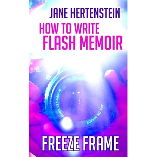 Freeze Frame: How to Write Flash Memoir - Paperback