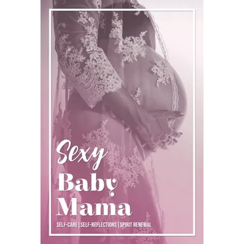 Sexy Baby Mama: Self-CareSelf-ReflectionsSpirit Renewal - Paperback