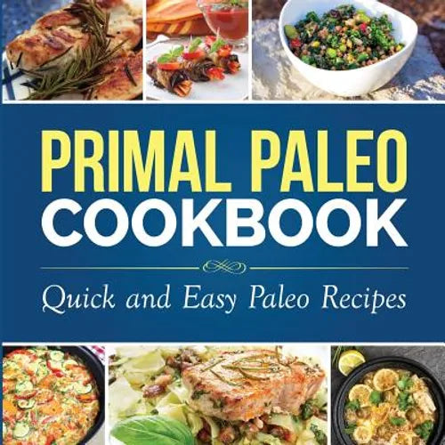 Primal Paleo Cookbook: Quick and Easy Paleo Recipes - Paperback