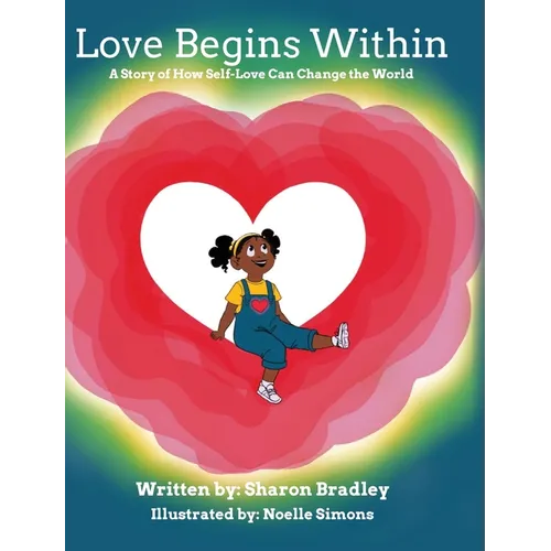 Love Begins Within: A Story of How Self-Love Can Change the World - Hardcover
