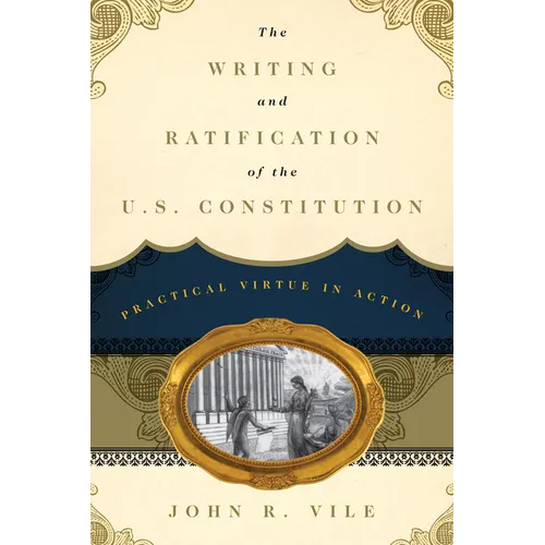 Writing and Ratification of the U.S. Constitution: Practical Virtue in Action - Hardcover