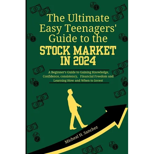 The Easy Teenagers' Ultimate Guide to the Stock Market in 2024: A Beginner's Guide to Gaining Knowledge, Confidence, consistency, Financial Freedom an - Paperback