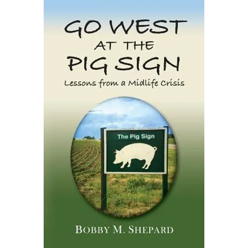 Go West at the Pig Sign: Lessons from a Midlife Crisis - Paperback