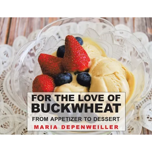For the Love of Buckwheat: From Appetizer to Dessert - Paperback