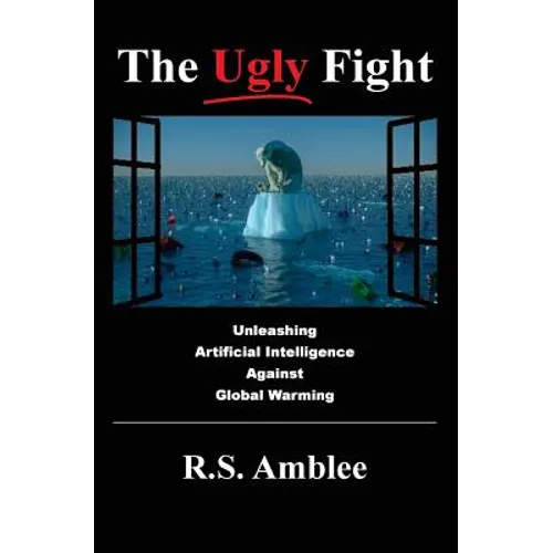 The Ugly Fight: Unleashing Artificial Intelligence Against Global Warming - Paperback