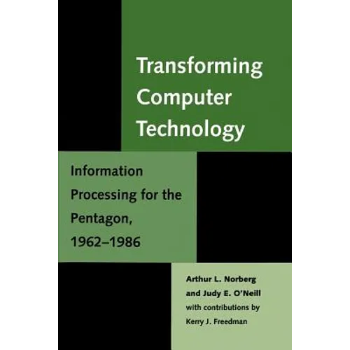 Transforming Computer Technology: Information Processing for the Pentagon, 1962-1986