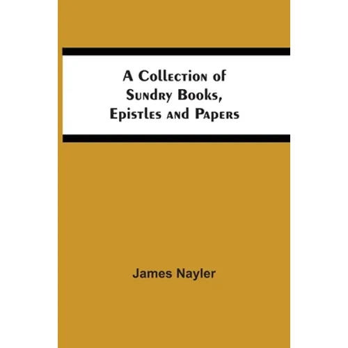 A Collection Of Sundry Books, Epistles And Papers - Paperback