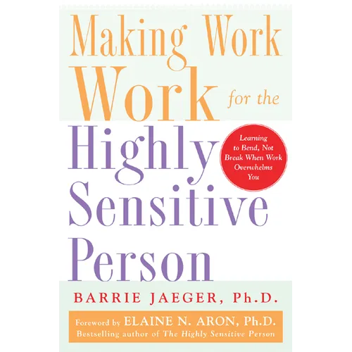 Making Work Work for the Highly Sensitive Person - Paperback