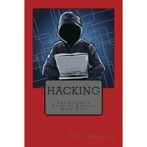 Hacking: The Ultimate Guide to Hacking Made Easy - Paperback