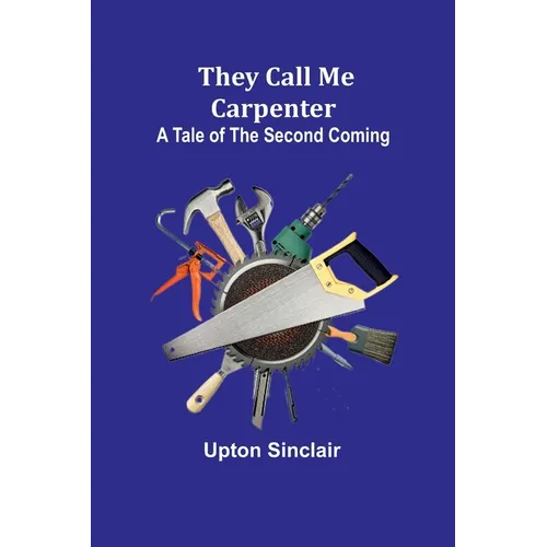 They Call Me Carpenter: A Tale of the Second Coming - Paperback