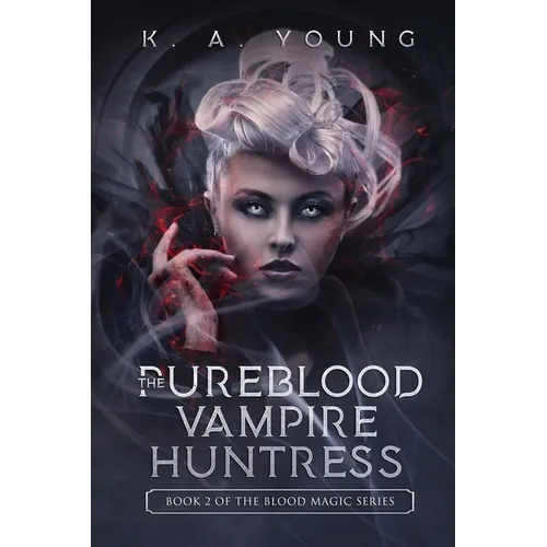 The Pureblood Vampire Huntress: Book 2 of The Blood Magic Series - Paperback