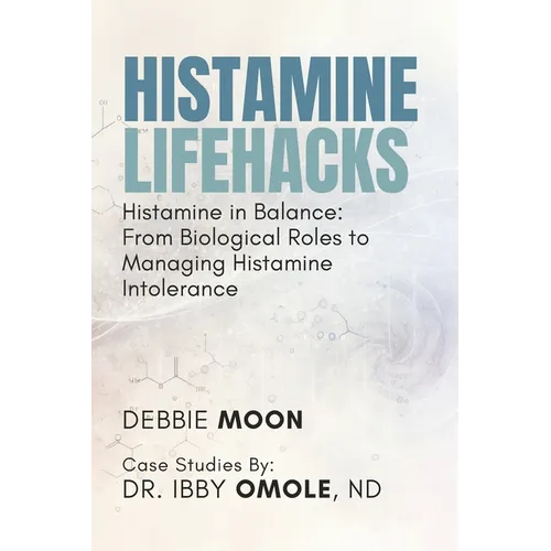 Histamine Lifehacks: Histamine in Balance: From Biological Roles to Managing Histamine Intolerance - Paperback
